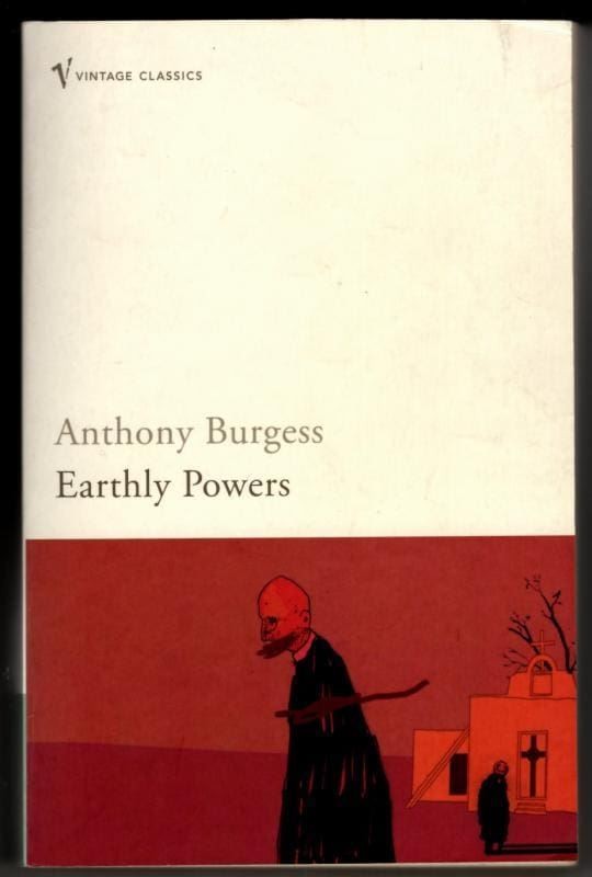 Earthly Powers: Anthony Burgess : Anthony Burgess