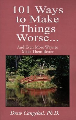 101 Ways to Make Things Worse...: And Even More Ways to Make Them Better by Drew