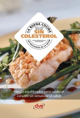 La buena cocina sin colesterol: Men?s equilibrados para cuidar el coraz?n sin re