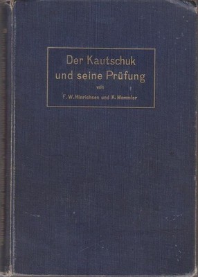 Der Kautschuk und seine Prüfung Mit 64 Abbildungen. Hinrichsen, Prof. F. W. und 
