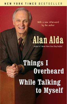 Things I Overheard While Talking to Myself - paperback, Alan Alda, 0812977521