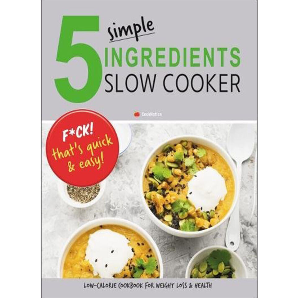 5 Simple Ingredients Slow Cooker Low Calorie Cookbook For Weight Loss by Iota