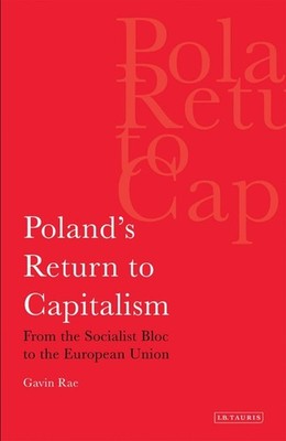 Poland's Return to Capitalism: From the Socialist Bloc to the European Union by