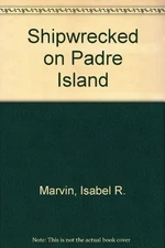 SHIPWRECKED ON PADRE ISLAND By Isabel R. Marvin & Lyle L. Miller **Excellent**
