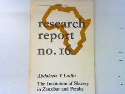 The institution of slavery in Zanzibar and Pemba. Research Report Nr. 16; Lodhi,