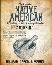 The Complete Native American Healing Herbs Encyclopedia - 7 Books in 1: New