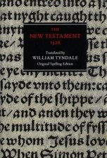 THE NEW TESTAMENT: 1526 TYNDALE BIBLE, ORIGINAL SPELLING By W R Cooper & William