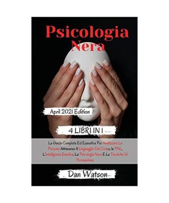 Dark Psychology: 4 books in 1- The Complete And Comprehensive Guide To Analyzing