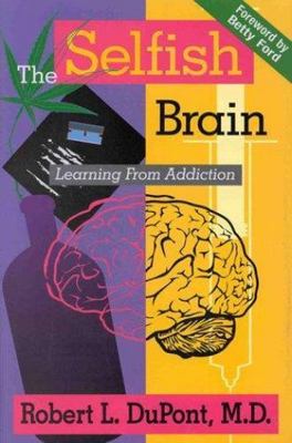 The Selfish Brain: Learning From Addiction by Robert L. DuPont