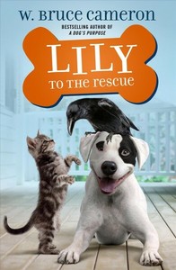 Lily to the Rescue by W. Bruce Cameron Lily to the Rescue by W. Bruce Cameron