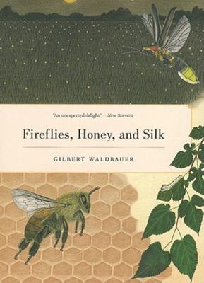 Fireflies, Honey, and Silk by Waldbauer, Gilbert
