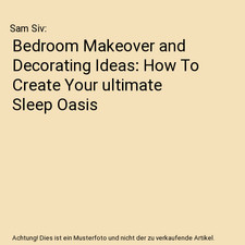 Bedroom Makeover and Decorating Ideas: How To Create Your ultimate Sleep Oasis, 
