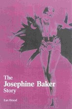 THE JOSEPHINE BAKER STORY By Ean Wood - Hardcover **Mint Condition**