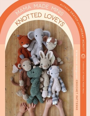 Mama Made Minis Knotted Loveys: 16 Heirloom  by Alyson Dratch PAPERBACK