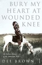 Bury My Heart At Wounded Knee: An Indian History of t... by Brown, Dee Paperback
