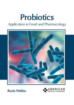 Probiotics : Application in Food and Pharmacology, Hardcover by Perkins, Roci...