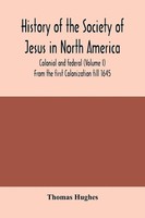 Thomas Hughes | History Of The Society Of Jesus In North America, Colonial...