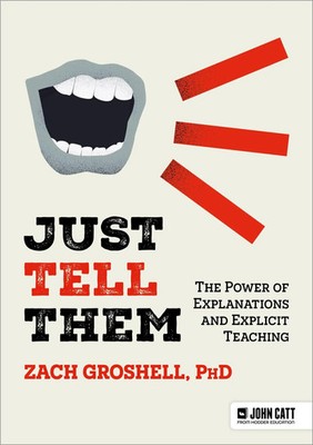 Just Tell Them: The Power of Explanations and Explicit Teaching | Zach Groshell