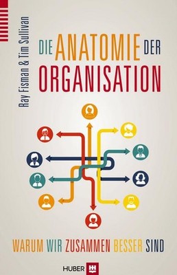 Die Anatomie der Organisation: Warum wir zusammen besser sind Ray Fisman, T