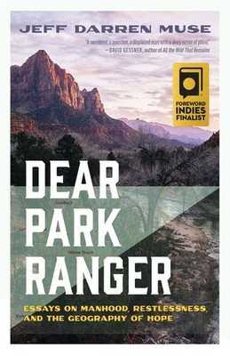 Dear Park Ranger | Essays on Manhood, Restlessness, and the Geography of Hope