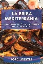 La Brisa Mediterrnia: Una Immersi? en la Cuina Mediterr?nia by Jordi Mestre (Cat