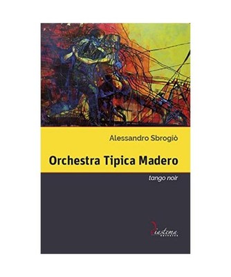Orchestra Tipica Madero. Tango noir, Sbrogiò, Alessandro