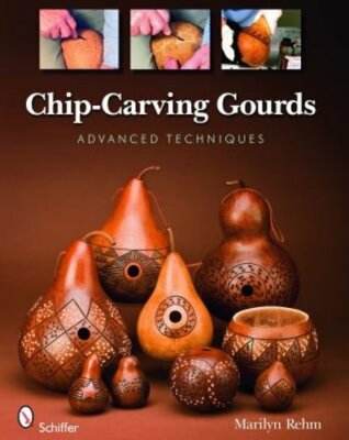Chip-Carving Gourds: Advanced Techniques by Marilyn Rehm: New
