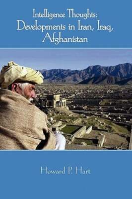 Intelligence Thoughts: Afghanistan and Iran by Howard P Hart: New