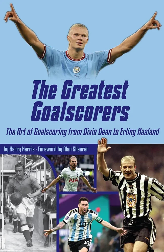 The Greatest Goalscorers - Art of Goalscoring from Dixie Dean to Erling Haaland