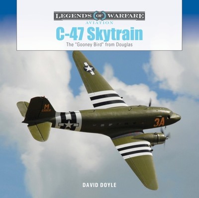 C-47 Skytrain The ''Gooney Bird'' from Douglas by David Doyle (Hardback Book)
