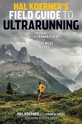 Hal Koerner's Field Guide to Ultrarunning: Training f by Koerner, Hal 1937715221