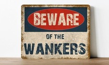 Beware of The Wankers Metal Tin Sign Custom Funny Wall Plaque Gift