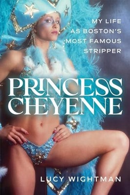 Princess Cheyenne: My Life as Boston's Most Famous Stripper by Lucy Wightman NE
