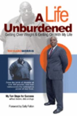 A Life Unburdened: Getting Over Weight and Getting on with My Life