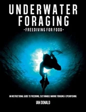 Underwater foraging - Freediving for food: An instructional guid