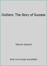 Outliers: The Story of Success by Malcolm Gladwell