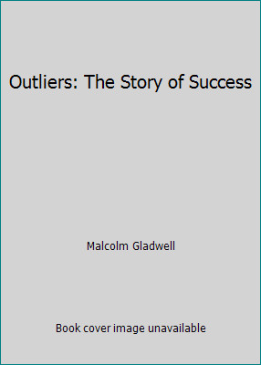Outliers: The Story of Success by Malcolm Gladwell