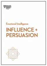 Influence and Persuasion HBR Emotional Intelligence Series Paperb