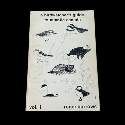 A Birdwatcher's Guide to Atlantic Canada Roger Burrows Newfoundland Labrador '81