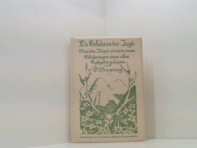 Die Gefahren der Jagd. Was ein Jäger wissen muss Mayring, V.: