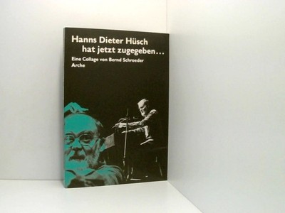 Hanns Dieter Hüsch hat jetzt zugegeben...: Eine Collage e. Collage Schroeder, Be