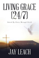 Living Grace (24/7) | Saved By Grace Through Faith | Jay Leach | Taschenbuch