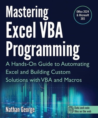 Mastering Excel VBA Programming : A Hands-On Guide to Automating Excel and...