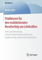 Kristin Wolf | PräDiktoren FüR Den Multikriterialen Berufserfolg Von LehrkräFten