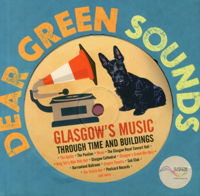 Dear Green Sounds - Glasgow's Music Through Time and Buildings (Hardback Book)