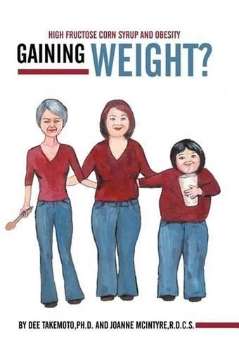 Gaining Weight?: High Fructose Corn Syrup and Obesity by Dee Takemoto Ph D. (Eng