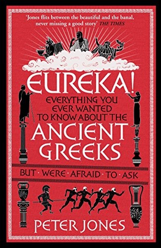 Eureka!: Everything You Ever Wanted to Know About the Ancient Gr