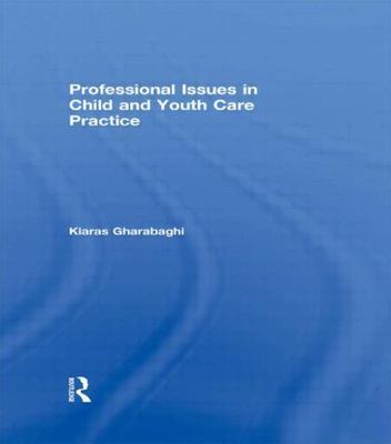Professional Issues in Child and Youth Care Practice by Gharabaghi, Kiaras