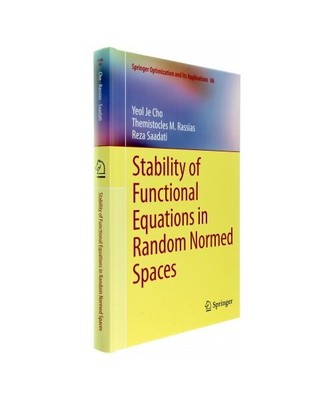 Stability of Functional Equations in Random Normed Spaces, Yeol Je Cho, Reza Saa