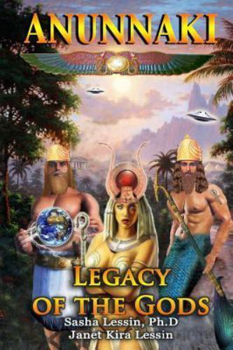 Anunnaki Legacy of the Gods by Sasha (Alex) Lessin and Janet Lessin ...